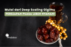 Persiapan Puasa Lebih Nyaman, Mulai dari Deep Scaling Gigi
