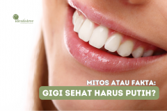 MITOS ATAU FAKTA: GIGI SEHAT HARUS PUTIH?