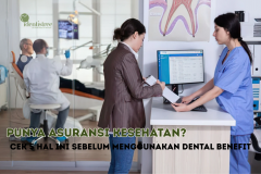 Punya Asuransi Kesehatan? Cek 5 Hal Ini Sebelum Menggunakan Dental Benefit