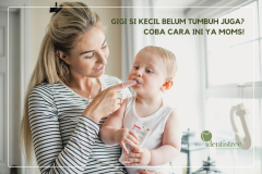 GIGI SI KECIL BELUM TUMBUH JUGA? COBA CARA INI YA MOMS!