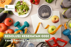 RESOLUSI KESEHATAN GIGI YANG SERING TERLUPAKAN