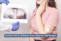 KETAHUI HAL INI SEBELUM KAMU OPERASI GIGI BUNGSU