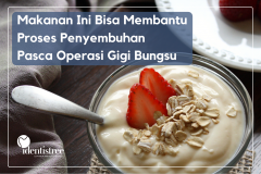 MAKANAN INI BISA MEMBANTU PROSES PENYEMBUHAN PASCA OPERASI GIGI BUNGSU