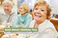 GIGI SEHAT HINGGA TUA, BUKAN SEKEDAR ANGAN-ANGAN!