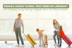 Kenapa Harus Tambal Gigi Sebelum Liburan? Ini 5 Risiko yang Sering Terjadi Saat di Perjalanan