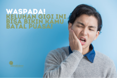 KELUHAN GIGI INI BISA BIKIN KAMU BATAL PUASA!
