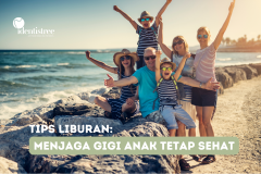 TIPS MENJAGA GIGI ANAK SEHAT SELAMA LIBURAN